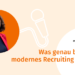Was bedeutet modernes Recruiting für Katja Teichert?